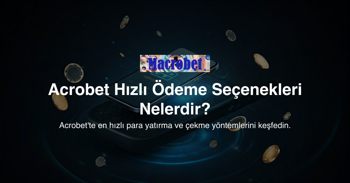Acrobet Hızlı Ödeme Seçenekleri Nelerdir?