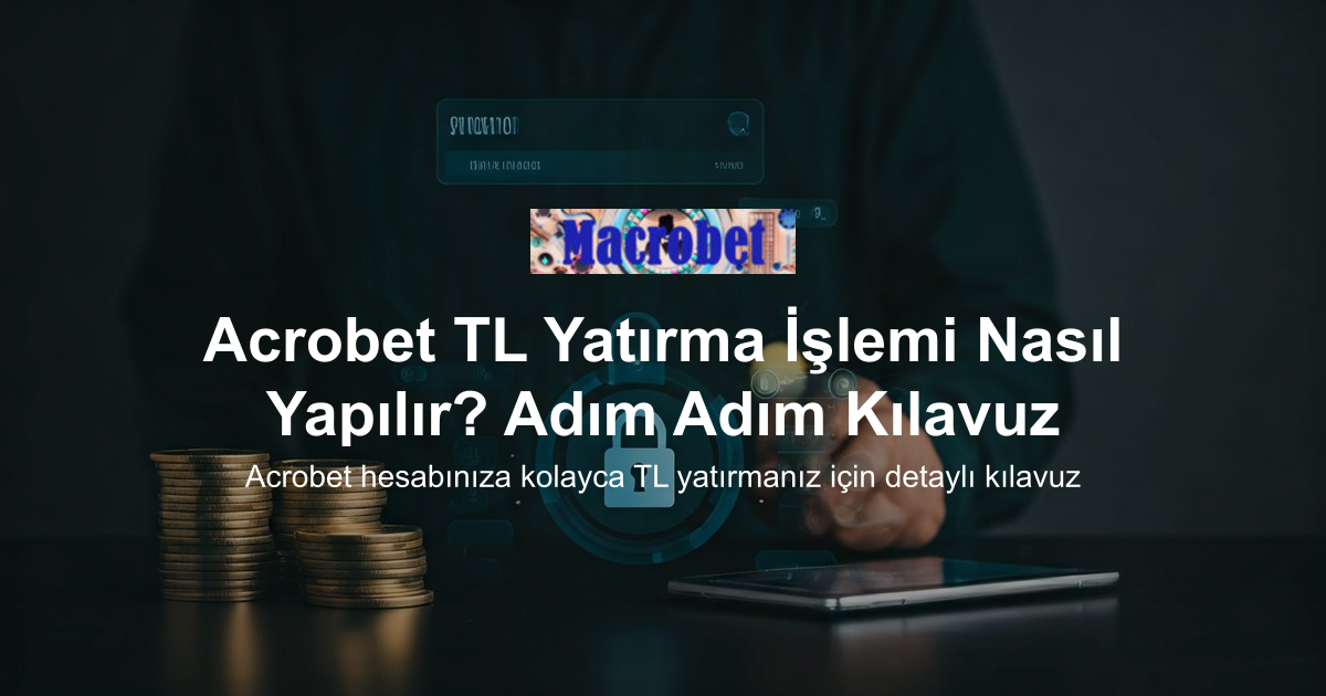 Acrobet TL Yatırma İşlemi Nasıl Yapılır? Adım Adım Kılavuz
