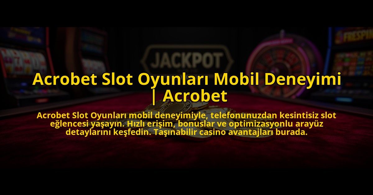 Acrobet-Slot-Oyunlari-Mobil-Deneyimi-Acrobet-overlay-1772885455.jpg