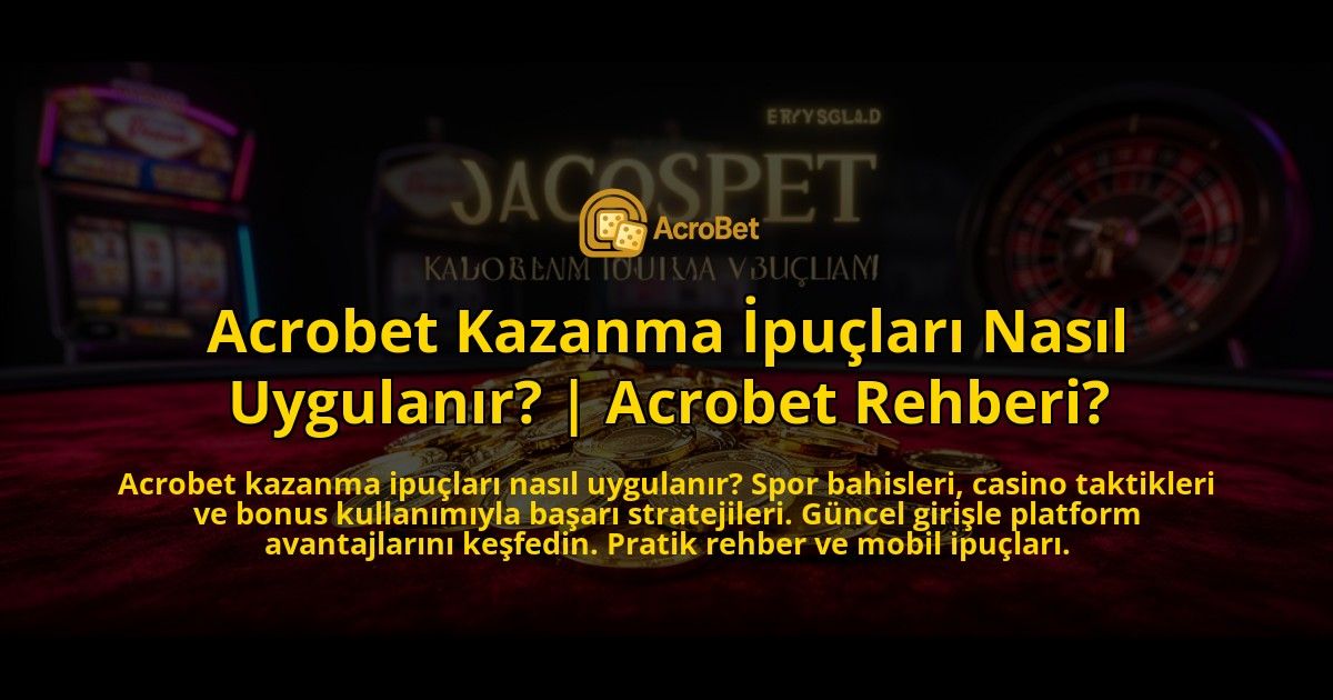 Acrobet-Kazanma-Ipuclari-Nasil-Uygulanir-Acrobet-Rehberi-overlay-1776637842.jpg
