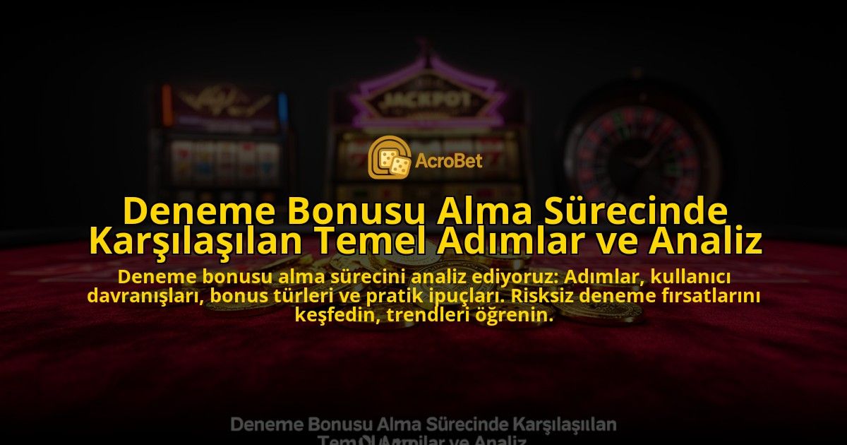 Deneme-Bonusu-Alma-Surecinde-Karsilasilan-Temel-Adimlar-ve-Analiz-overlay-1776704236.jpg